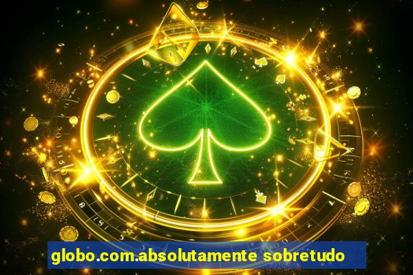 globo.com.absolutamente sobretudo